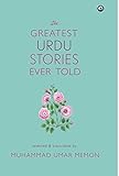 The Greatest Urdu Stories Ever Told : A Book of Profiles by 