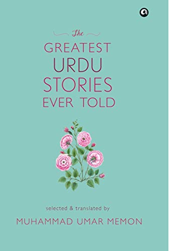 The Greatest Urdu Stories Ever Told : A Book of Profiles by Muhammad Umar Memon