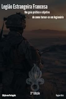 Livro Legião Estrangeira Francesa: Um guia prático e objetivo de como tornar-se um legionário