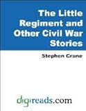The Little Regiment and Other Civil War Stories by Stephen Crane