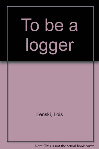 To Be a Logger