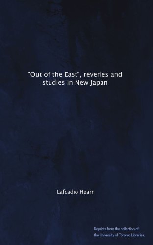 Out of the East, reveries and studies in New Japan Out of the East, reveries and studies in New Japan