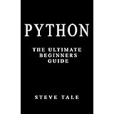 Python: The Ultimate Beginners Guide: Start Coding Today