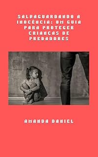 Livro Salvaguardando a Inocência: Um Guia para Proteger Crianças de Predadores