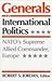 Generals in International Politics: Nato's Supreme Allied Commander, Europe by 
