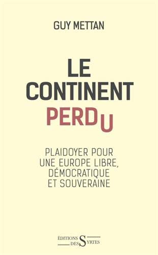 Le continent perdu: plaidoyer pour une Europe libre et souveraine
