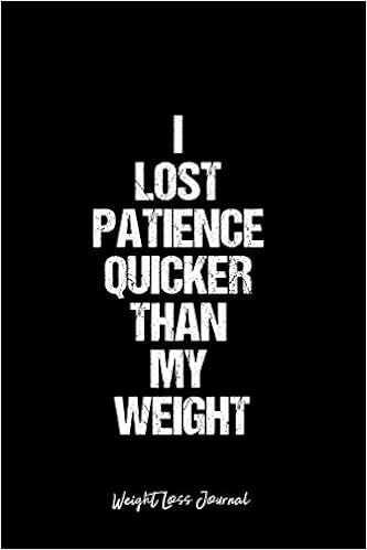 Losing My Patience Quotes Weight Loss Journal: Weight Loss Journal Dot Grid Gift Idea - I Lost  Patience Quicker Than My Weight Weight Loss Quote Journal - Black Dotted  Diary, ... Travel, Goal, Bullet Notebook -