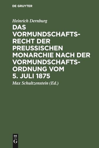 Das Vormundschaftsrecht Der Preusischen Monarchie Nach Der Vormundschaftsordnung Vom 5 Juli 1875