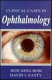 Clinical Cases in Ophthalmology, Hoh, Bing and Easty, David L., 0750621028