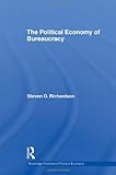 The Political Economy of Bureaucracy, Richardson, Steven O., 0415588561
