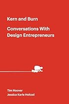 Kern and Burn: Conversations With Design Entrepreneurs: Candid conversations with 30 leading design entrepreneurs.