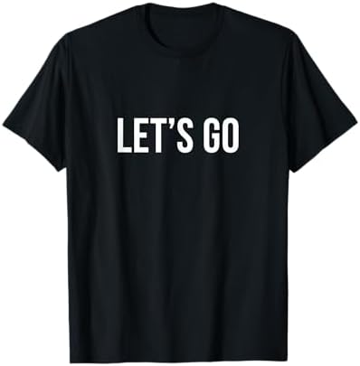 Let's Go - T-Shirt