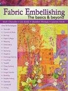 Fabric Embellishing: the Basics & Beyond: More Than 50 Techniques With Step-by-step Photos by Liz Kettle, Heather Thomas, Ruth Chandler, Lauren Vlcek