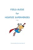 Field Guide for Hospice Superheroes by