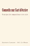 Conseils sur l'art d'écrire: Principes de composition et de style (French Edition) by Gustave Lanson