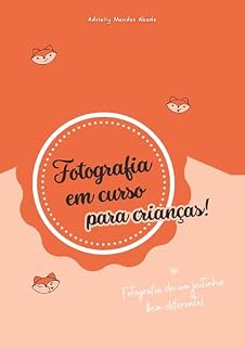 Livro Fotografia em Curso: Fotografia de um Jeitinho Diferente para Crianças (Fotógrafo em Curso)