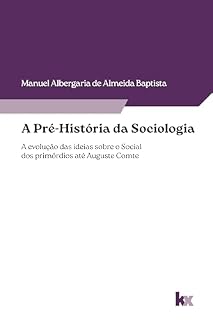 Livro A Pré-História da Sociologia: A evolução das ideias sobre o social dos primórdios até Auguste Comte