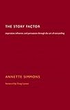 Book cover for The Story Factor: Secrets Of Influence From The Art Of Storytelling