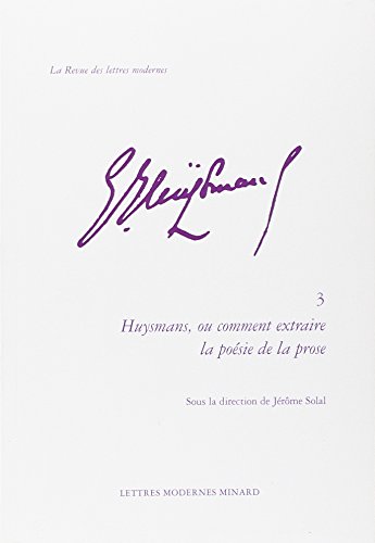 Huysmans, ou Comment extraire la poésie de la prose
