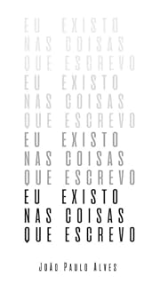 Livro Eu Existo Nas Coisas Que Escrevo