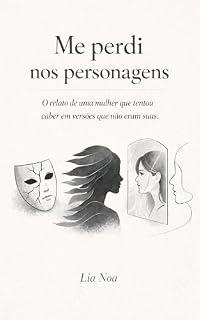 Livro Me perdi nos personagens: O relato de uma mulher que tentou caber em versões que não eram suas. (Entre Silêncios e Personagens Livro 2)