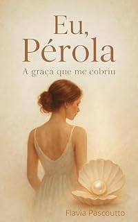 Livro Eu, Pérola.: A graça que me cobriu.