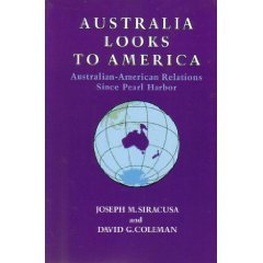 Australia looks to America : Australian-American relations since Pearl Harbor