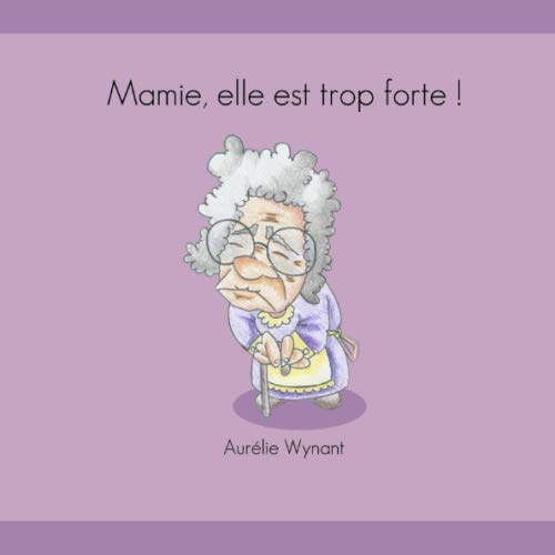 Mamie elle est trop forte ! (French Edition) by Aurélie Wynant