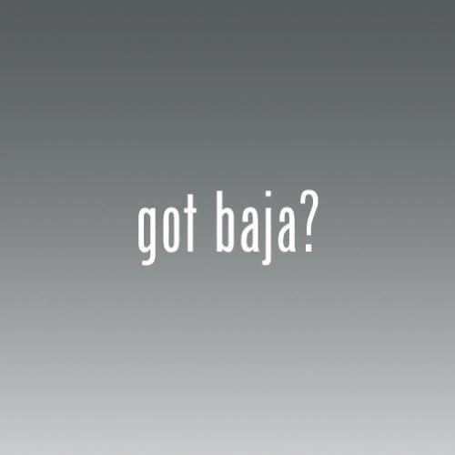 Got Baja -die Cut - Vinyl- Die Cut Decal Bumper Sticker For Windows, Cars, Trucks, Laptops, Etc.