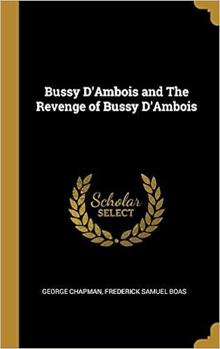 Bussy D Ambois And The Revenge Of Bussy D Ambois Chapman George Boas Frederick Samuel 9780530830070 Amazon Com Books