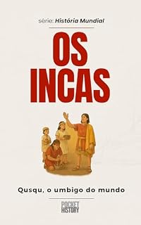 Livro OS INCAS: Qusqu, o umbigo do mundo (História Mundial)