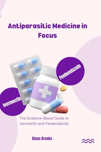 Anti-parasitic Medicine in Focus: The Evidence-Based Guide to Ivermectin and Fenbendazole