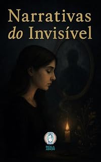 Livro Narrativas do Invisível: Relatos de uma Alma Sensível ao Sobrenatural