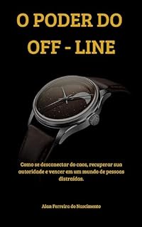Livro O Poder do Off-Line: Como se desconectar do caos, recuperar sua autoridade e vencer em um mundo de pessoas distraídas.