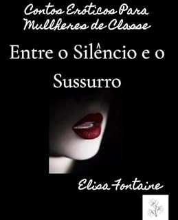 Livro Contos Eróticos Para Mulheres de Classe: Entre o Silêncio e o Sussuro