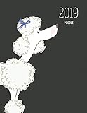 2019 Poodle: Dated Weekly Planner With To Do Notes & Dog Quotes - Poodle White (Awesome Calendar Planners for Dog Owners Dark) by Topwuff Books
