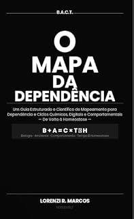 Livro B . E . B . T O Mapa da Dependencia : Um framework original em neurociência, biologia comportamental e ciências do ambiente
