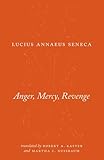 Anger, Mercy, Revenge (The Complete Works of Lucius Annaeus Seneca)