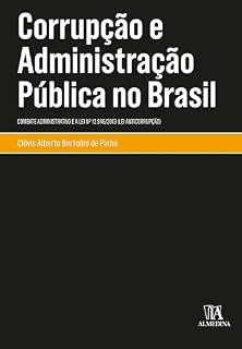 Corrupção e Administração Pública no Brasil: Combate Administrativo e a Lei nº 12.846/2013 (Lei Anticorrupção) (Monografias)