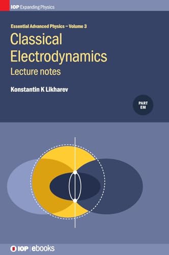 Essential Advanced Physics: Lecture notes in Classical Electrodynamics (Volume…