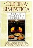Cucina Simpatica: Robust Trattoria Cooking From Al Forno,1editon