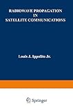 Radiowave Propagation in Satellite Communications by Louis J. Ippolito