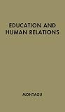 Education and Human Relations, Montagu, Ashley, 0837166594