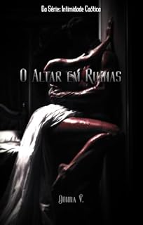 Livro O Altar em Ruínas: Ele não sabe que o irmão dele me dedou na sacristia minutos antes de eu pisar no altar. (Intimidade Caótica)