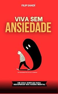 Livro VIVA SEM ANSIEDADE: Um Guia Simples para Recuperar Sua Saúde Mental