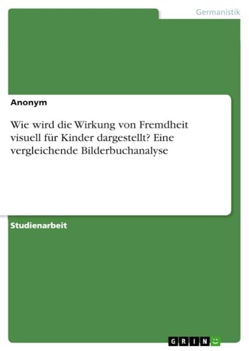 Wie wird die Wirkung von Fremdheit visuell für Kinder dargestellt? Eine verglei…