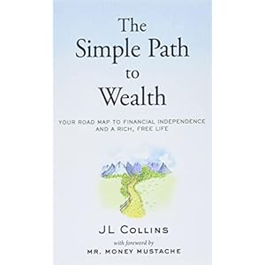 The Simple Path to Wealth: Your road map to financial independence and a rich, free life