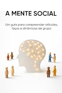 Livro A MENTE SOCIAL: Um guia para compreender atitudes, laços e dinâmicas de grupo