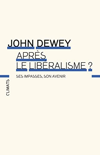 Après le libéralisme ? Ses impasses, son avenir by John Dewey, Guillaume Garreta