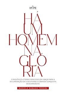 Livro HÁ UM HOMEM NA GLÓRIA: O biológico-eterno processo de recuperação da vida eterna conquista por Cristo a todos nós.